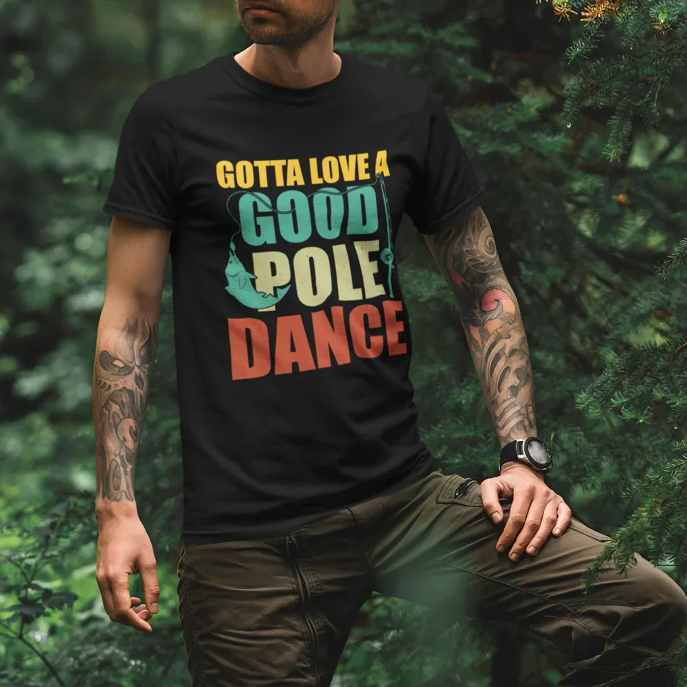 Outdoorzees Gotta Love A Good Pole Dance Man T-Shirt - Image 3