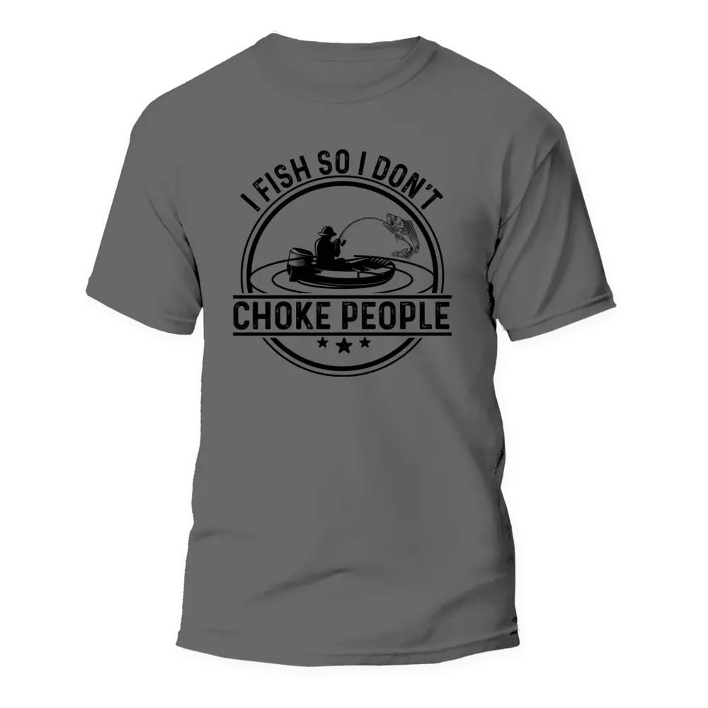 Outdoorzees I Fish So I Don't Choke People v2 Man T-Shirt